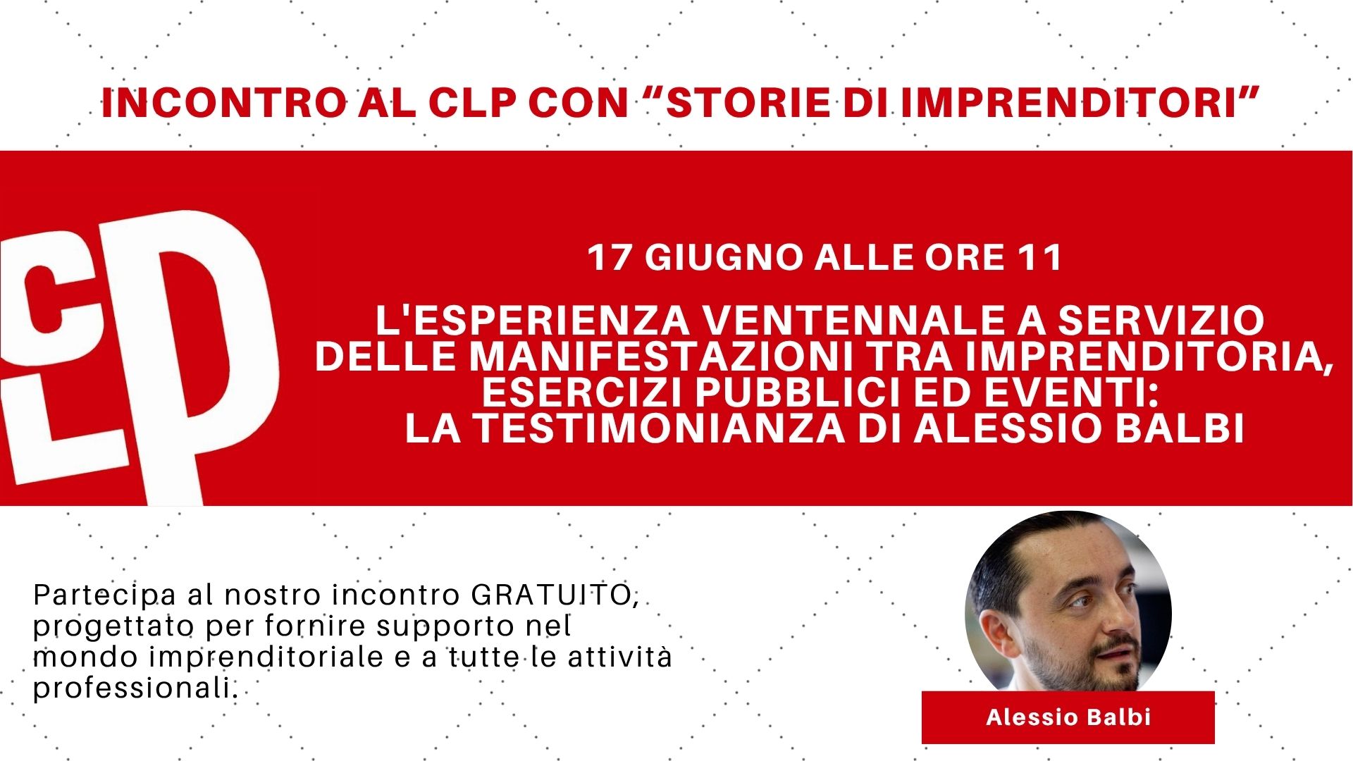 Incontri al CLP con “storie di imprenditori” – martedì 17 giugno ore 11 con Alessio Balbi